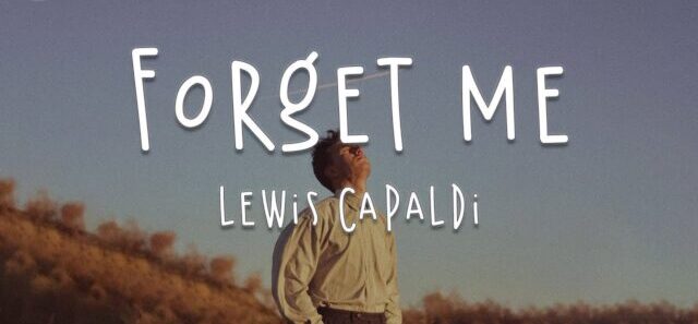 Lewis Capaldi Forget Me Lyrics, Forget Me Lyrics, forget me lyrics lewis capaldi, forget me lyrics lewis, Lewis Capaldi new song, Forget Me song Lyrics