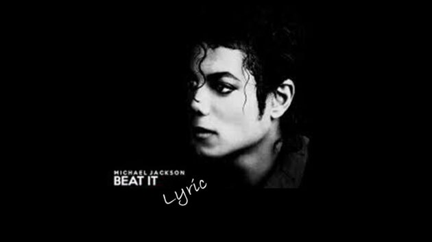 Beat It Lyrics, Beat It song Lyrics, Beat It Lyrics by Michael Jackson, Michael Jackson Beat It Lyrics, Michael Jackson beat it song, Michael Jackson top songs, Michael jackon songs