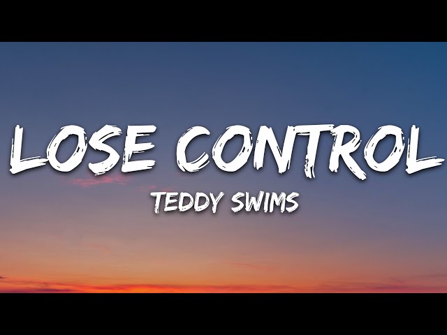 Teddy Swims Lose Control Lyrics, Lose Control Lyrics, Something's got a hold of me lately